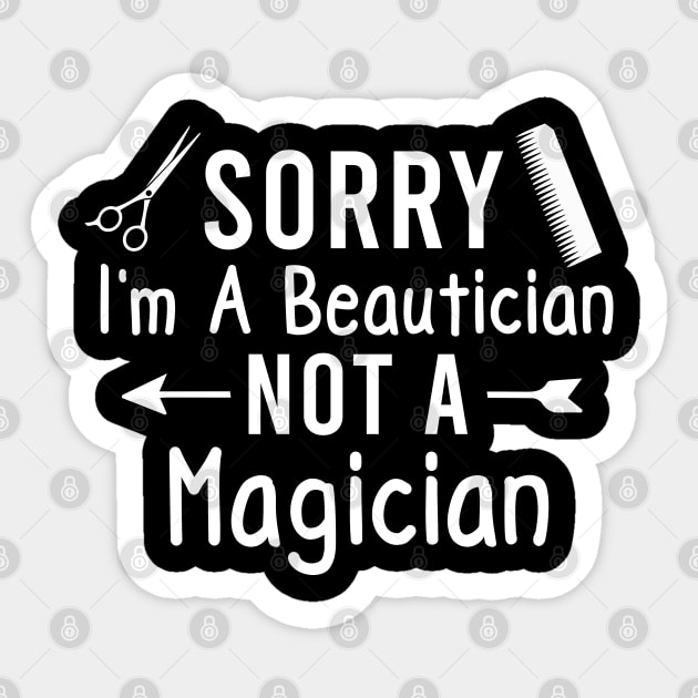 Funny Beautician Sayings Sorry I'm a Beautician Not a Magician Sticker by Justbeperfect